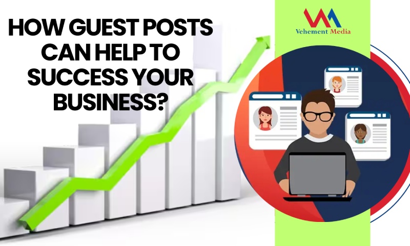 How Can Guest Posts Help To The Success Of Your Business?